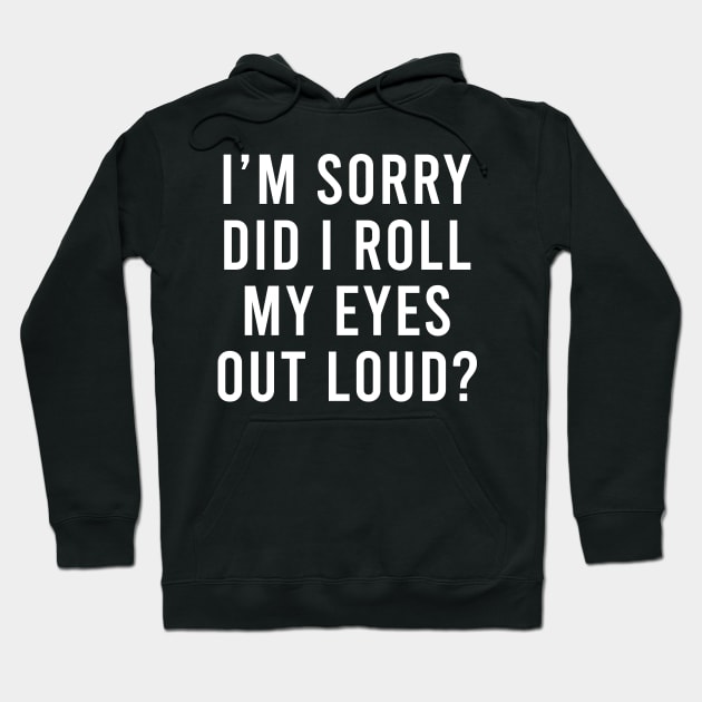 Funny sarcastic Did I roll my eyes out loud gift Hoodie by maelotti22925